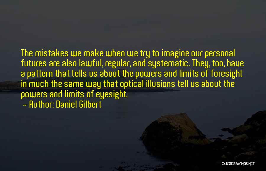 Foresight Quotes By Daniel Gilbert