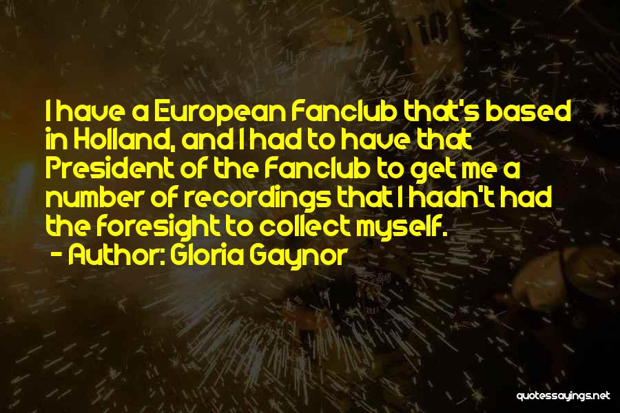 Foresight Quotes By Gloria Gaynor