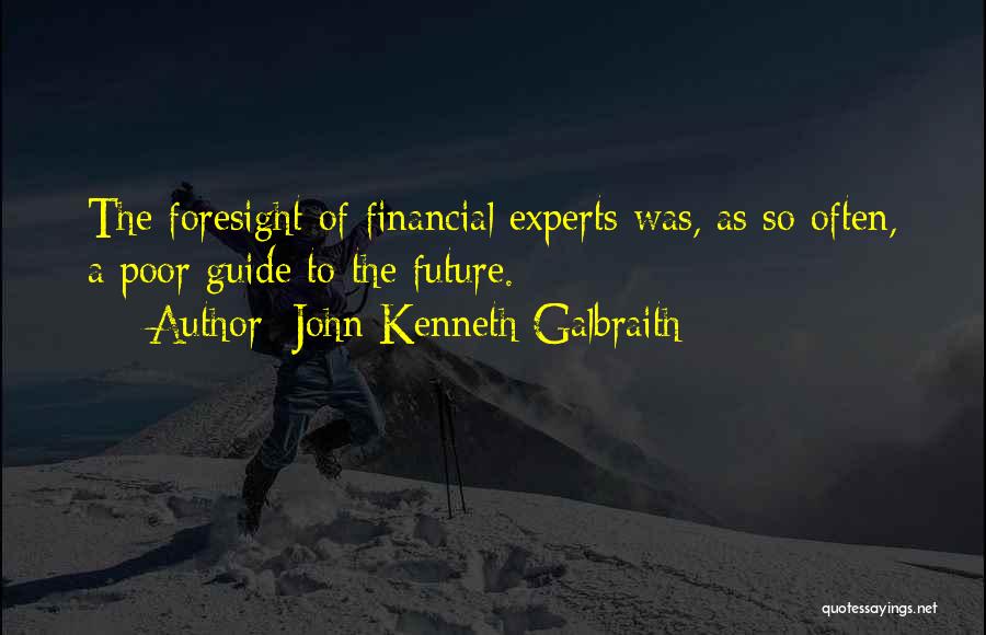 Foresight Quotes By John Kenneth Galbraith