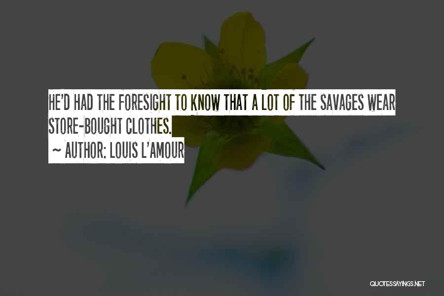 Foresight Quotes By Louis L'Amour