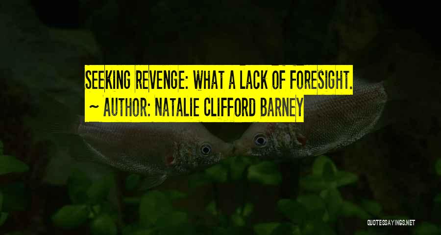 Foresight Quotes By Natalie Clifford Barney