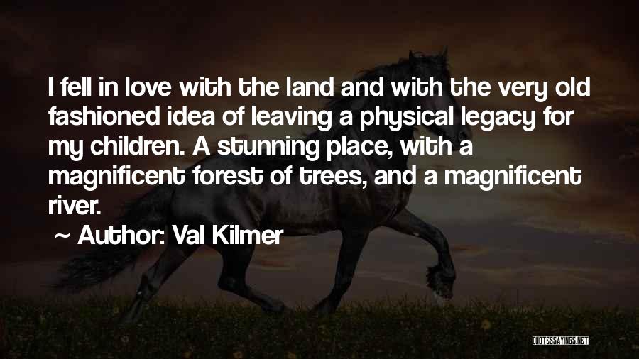 Forest And Love Quotes By Val Kilmer