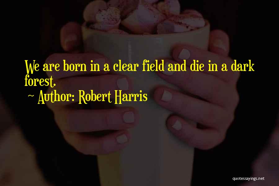 Forest Born Quotes By Robert Harris