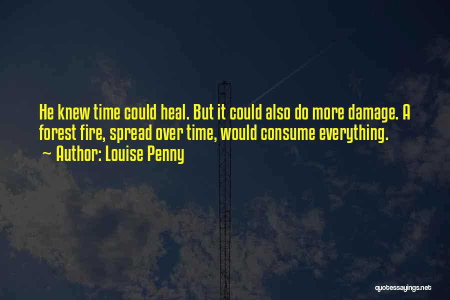 Forest Fire Quotes By Louise Penny