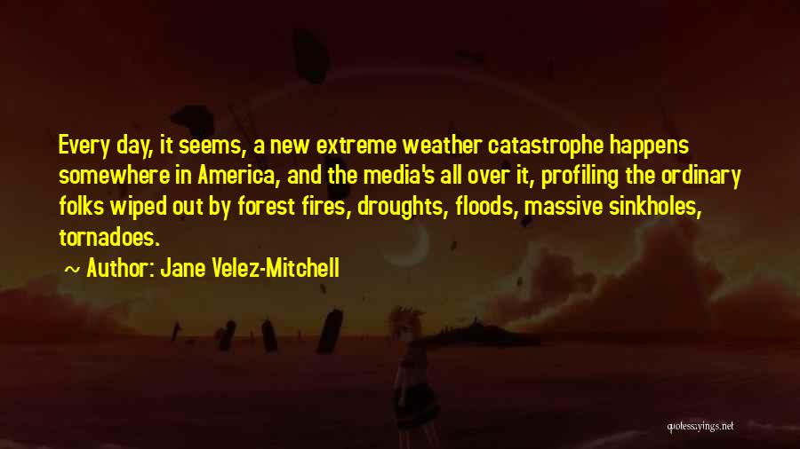 Forest Fires Quotes By Jane Velez-Mitchell