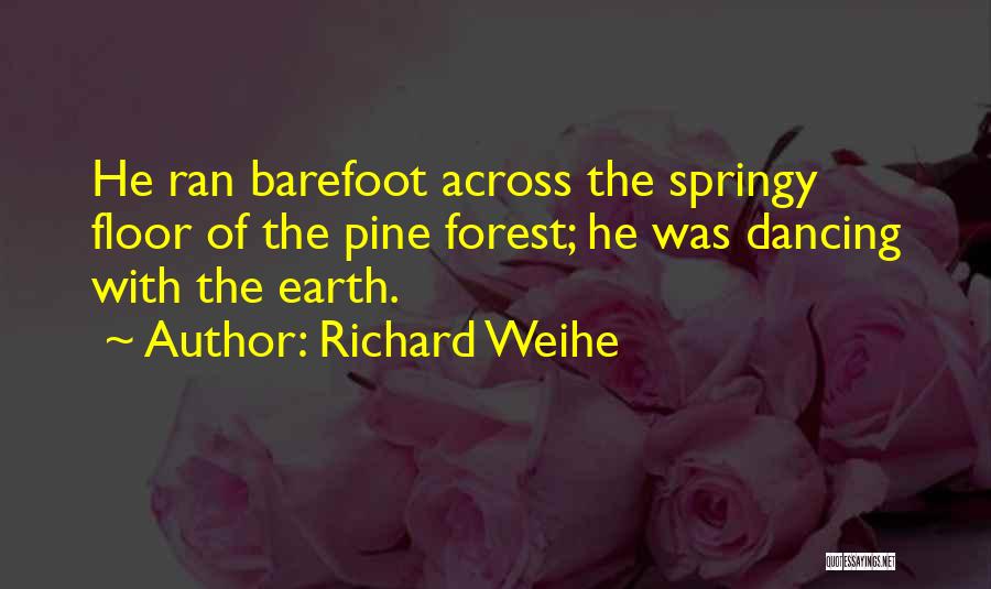 Forest Floor Quotes By Richard Weihe