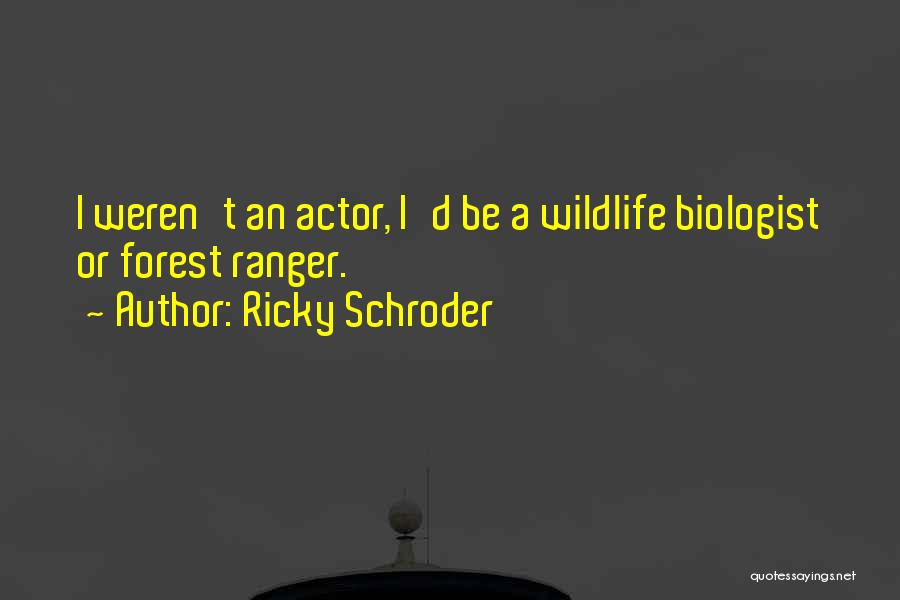 Forest Ranger Quotes By Ricky Schroder