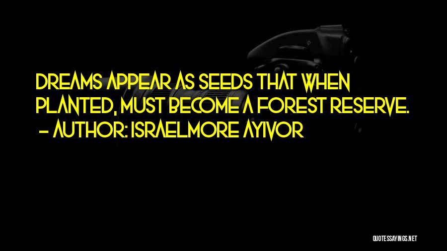 Forest Reserve Quotes By Israelmore Ayivor