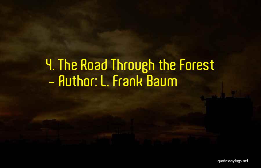 Forest Road Quotes By L. Frank Baum