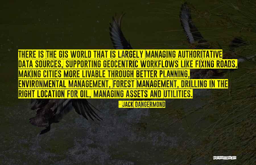 Forest Roads Quotes By Jack Dangermond