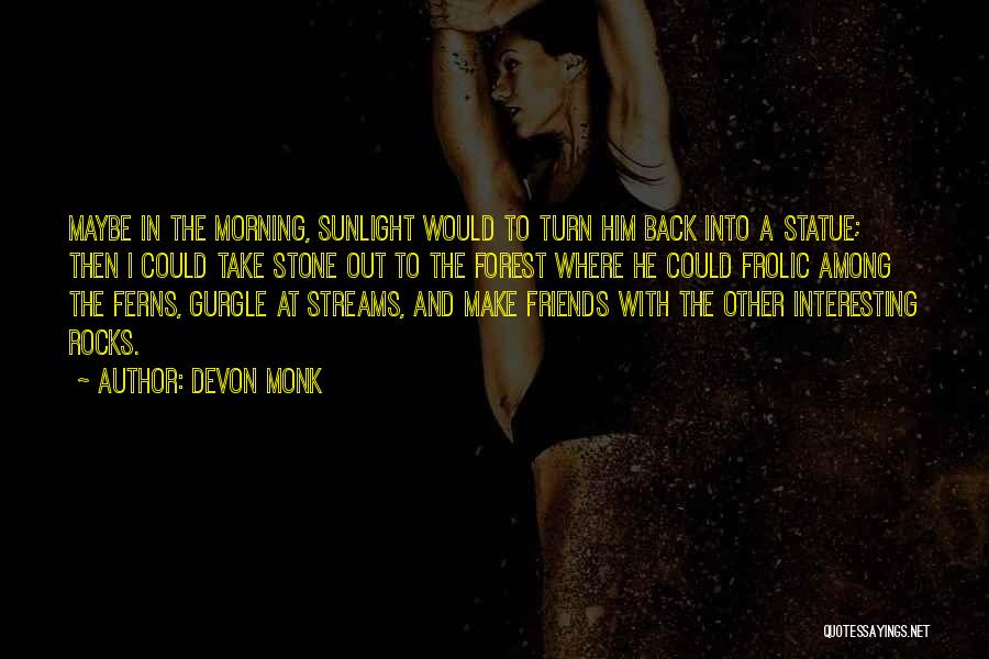 Forest Streams Quotes By Devon Monk