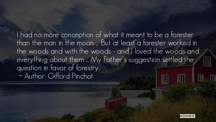Forester Quotes By Gifford Pinchot