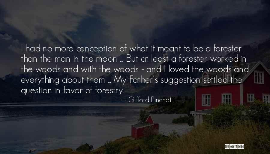 Forester Quotes By Gifford Pinchot