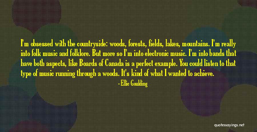 Forests And Mountains Quotes By Ellie Goulding Forests And Mountains Quotes By Ellie Goulding