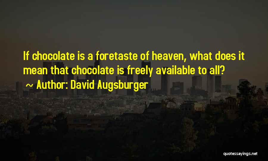 Foretaste Quotes By David Augsburger