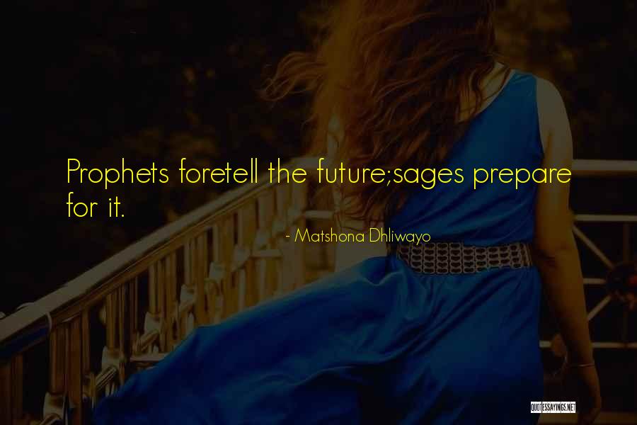 Foretell Quotes By Matshona Dhliwayo Foretell Quotes By Matshona Dhliwayo