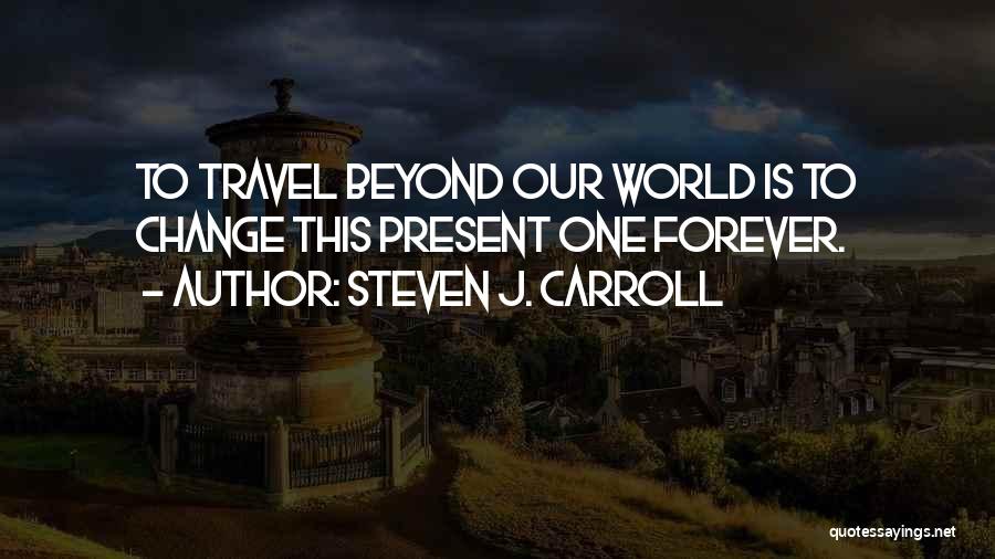 Forever And Beyond Quotes By Steven J. Carroll