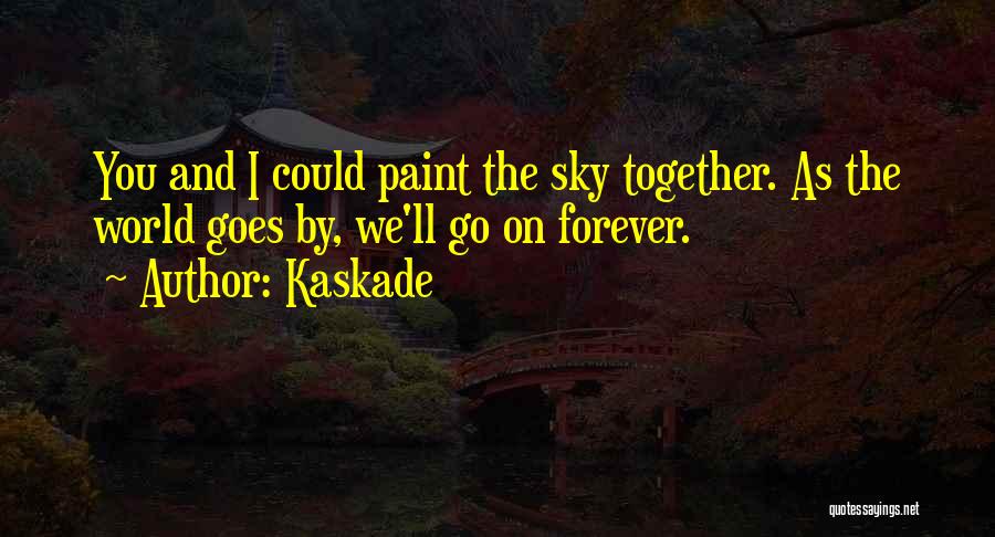 Forever And Together Quotes By Kaskade