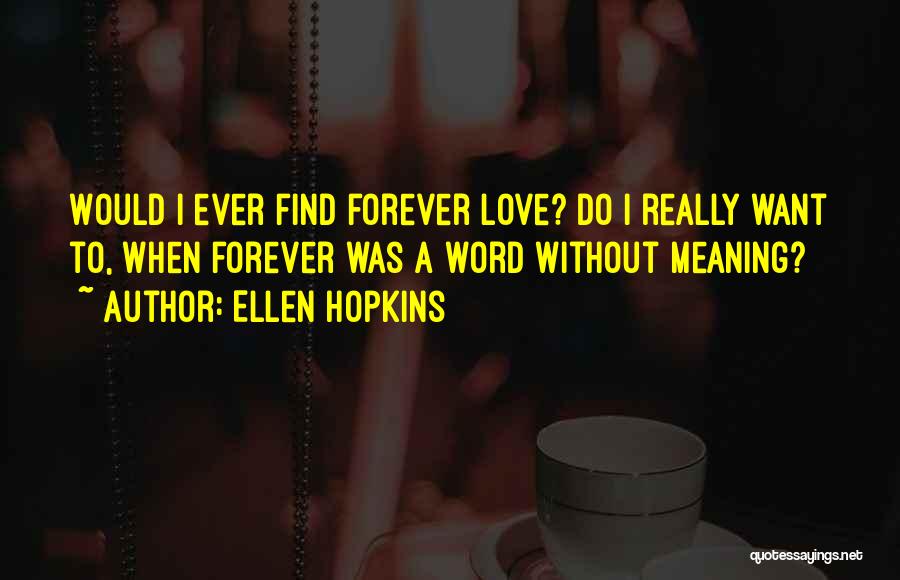 Forever Ever Quotes By Ellen Hopkins