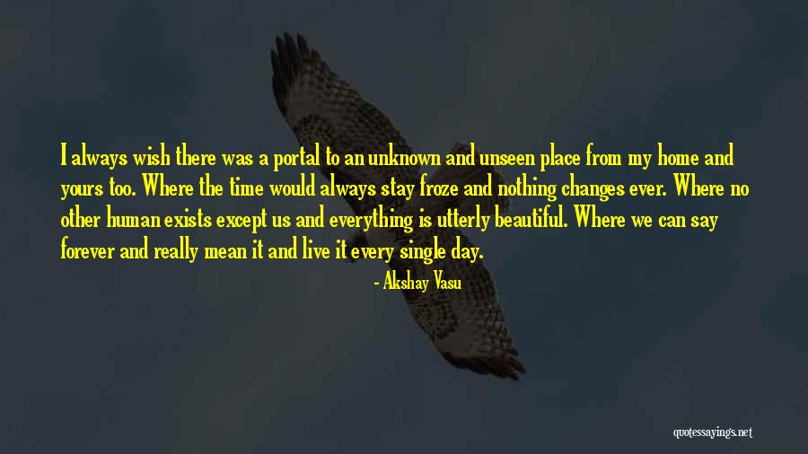 Forever Exists Quotes By Akshay Vasu