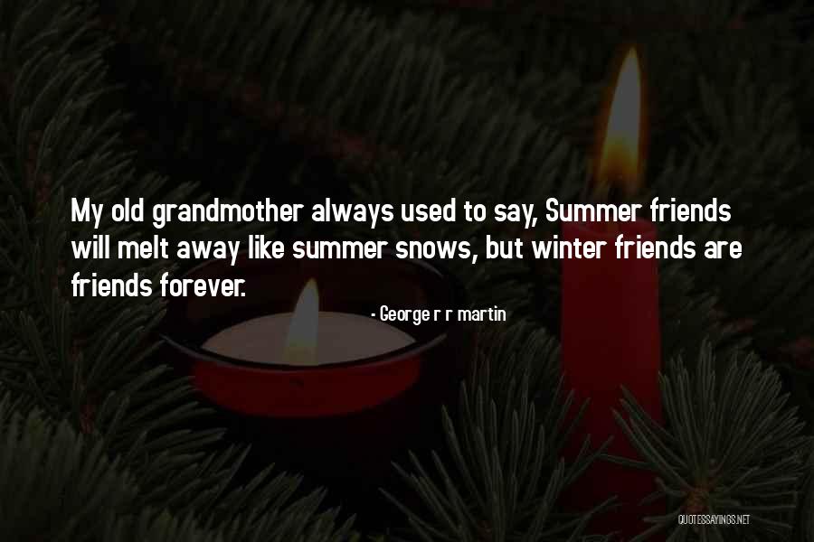 Forever Friends Quotes By George R R Martin Forever Friends Quotes By George R R Martin