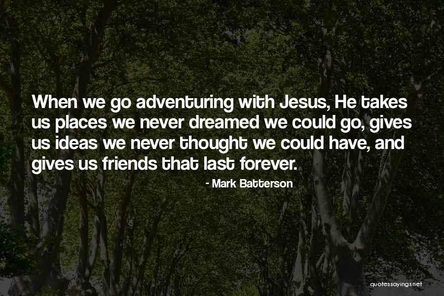 Forever Friends Quotes By Mark Batterson Forever Friends Quotes By Mark Batterson