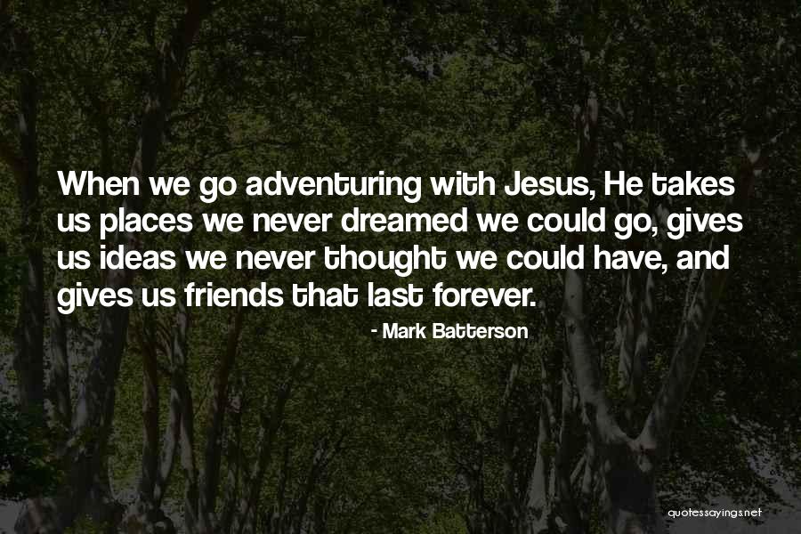 Forever Friends Quotes By Mark Batterson