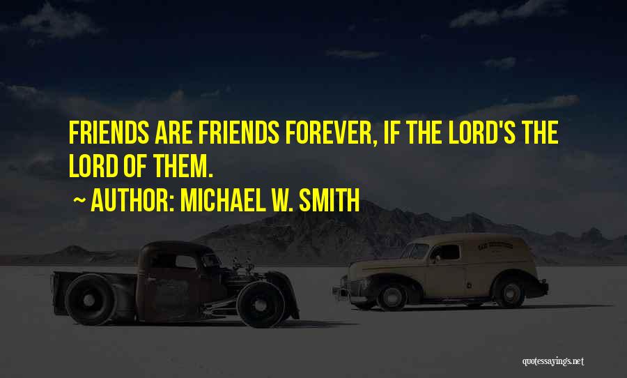 Forever Friends Quotes By Michael W. Smith