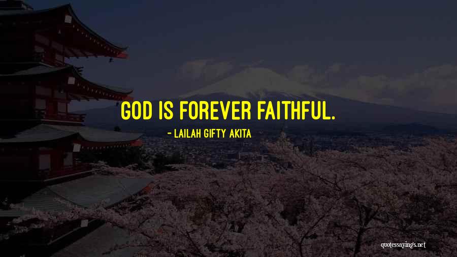 Forever God Is Faithful Quotes By Lailah Gifty Akita