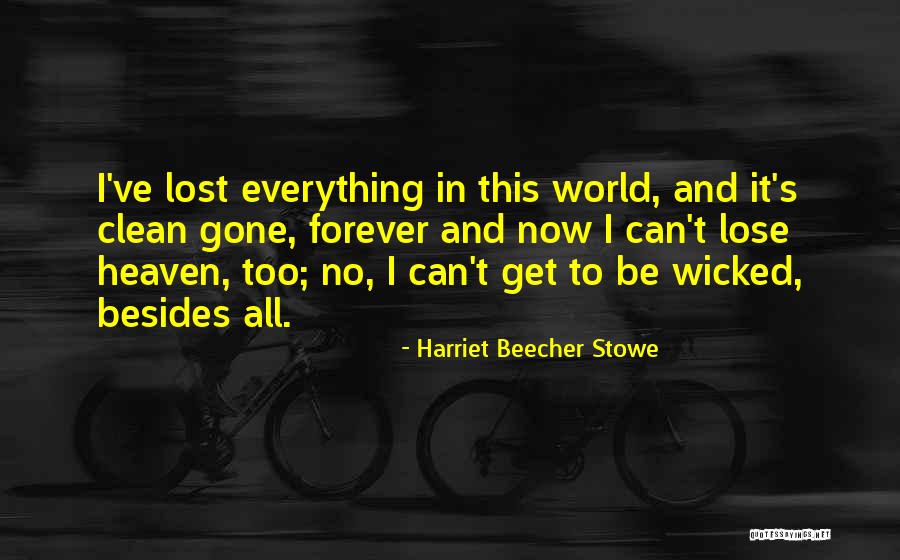 Forever Gone Quotes By Harriet Beecher Stowe Forever Gone Quotes By Harriet Beecher Stowe