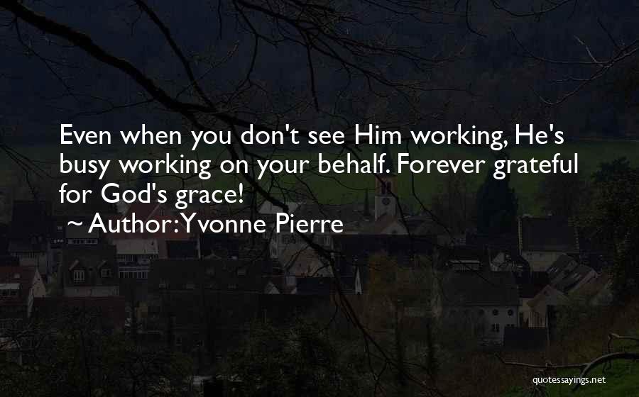 Forever Grateful To God Quotes By Yvonne Pierre