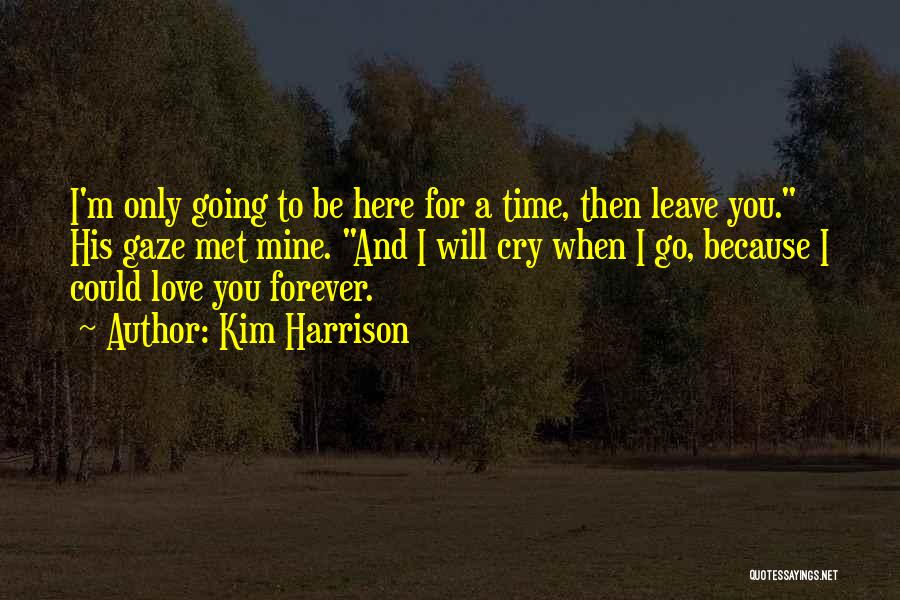 Forever Here For You Quotes By Kim Harrison