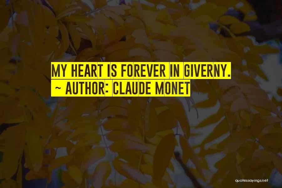 Forever In My Heart Quotes By Claude Monet