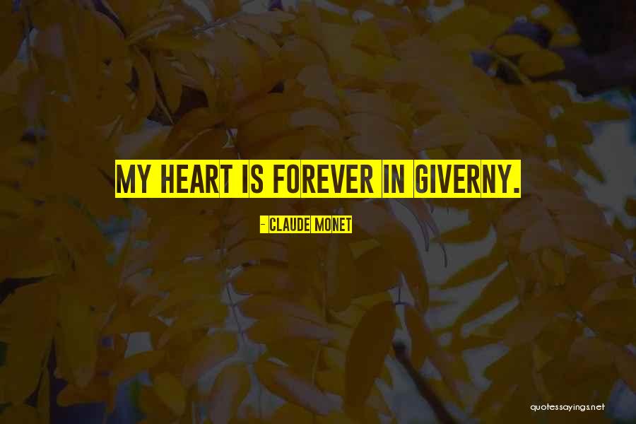 Forever In My Heart Quotes By Claude Monet