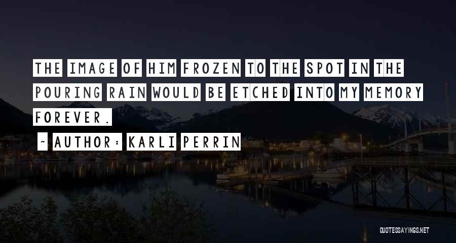 Forever In My Memory Quotes By Karli Perrin