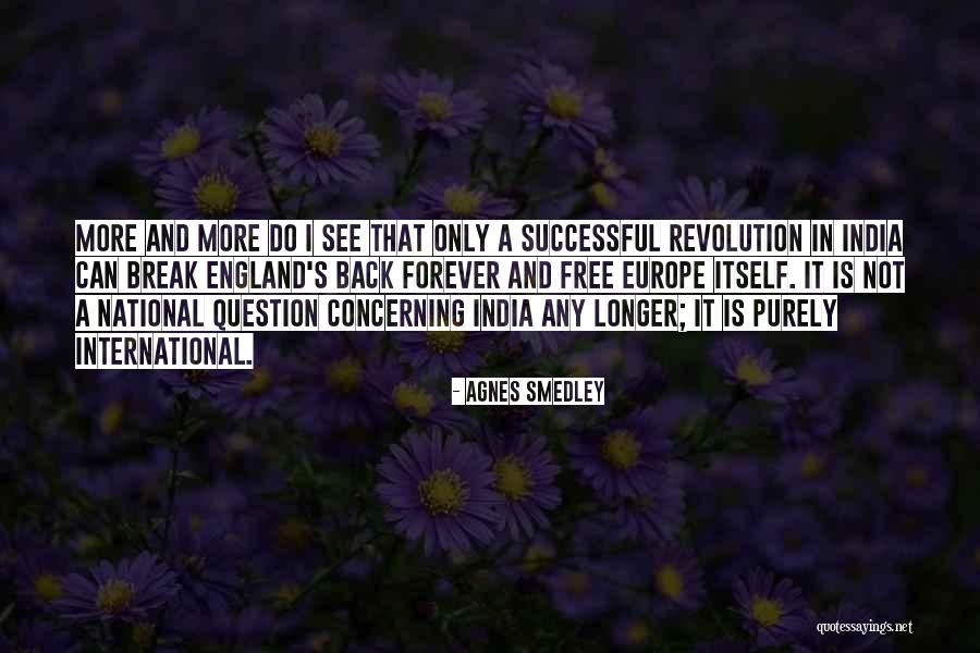 Forever India Quotes By Agnes Smedley Forever India Quotes By Agnes Smedley