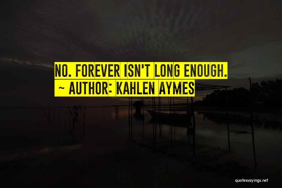 Forever Isn't Enough Quotes By Kahlen Aymes