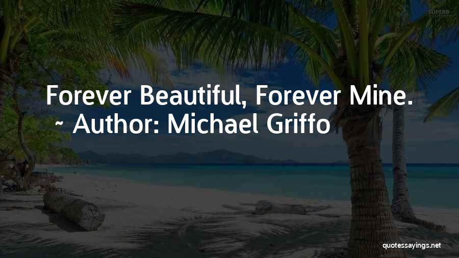 Forever Mine Quotes By Michael Griffo