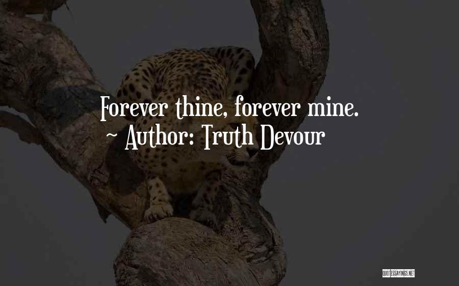 Forever Mine Quotes By Truth Devour