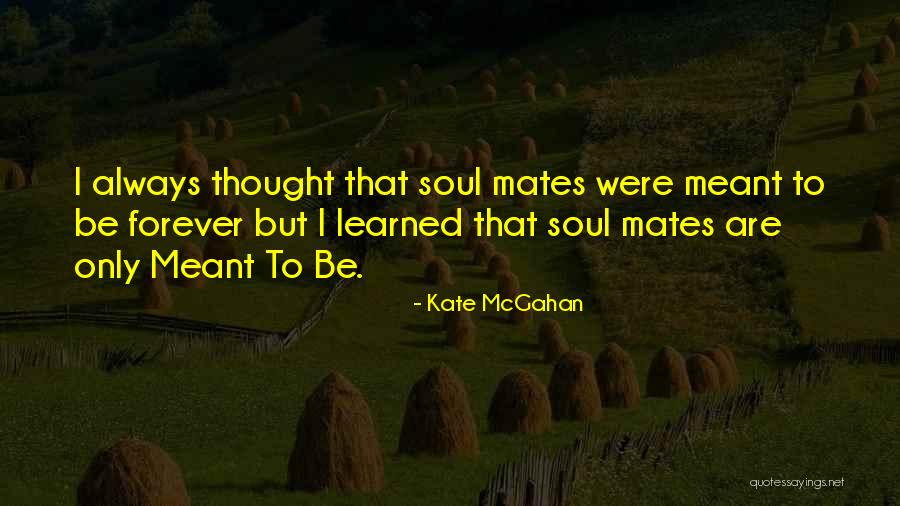 Forever My Soulmate Quotes By Kate McGahan Forever My Soulmate Quotes By Kate McGahan