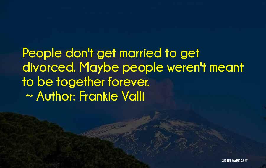 Forever Together Quotes By Frankie Valli