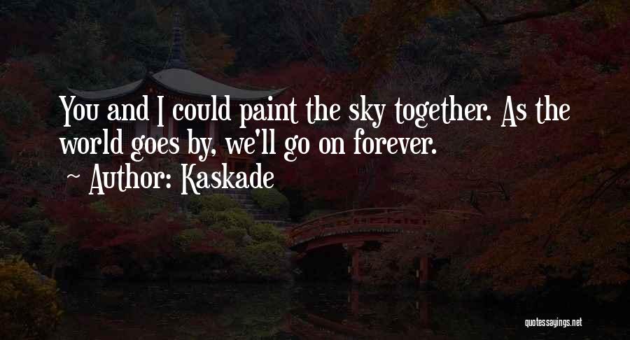 Forever Together Quotes By Kaskade