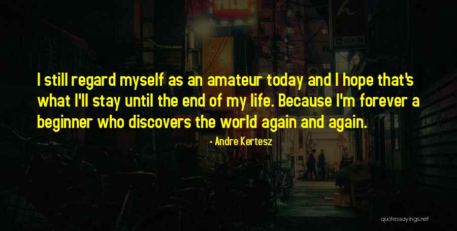 Forever Until The End Quotes By Andre Kertesz