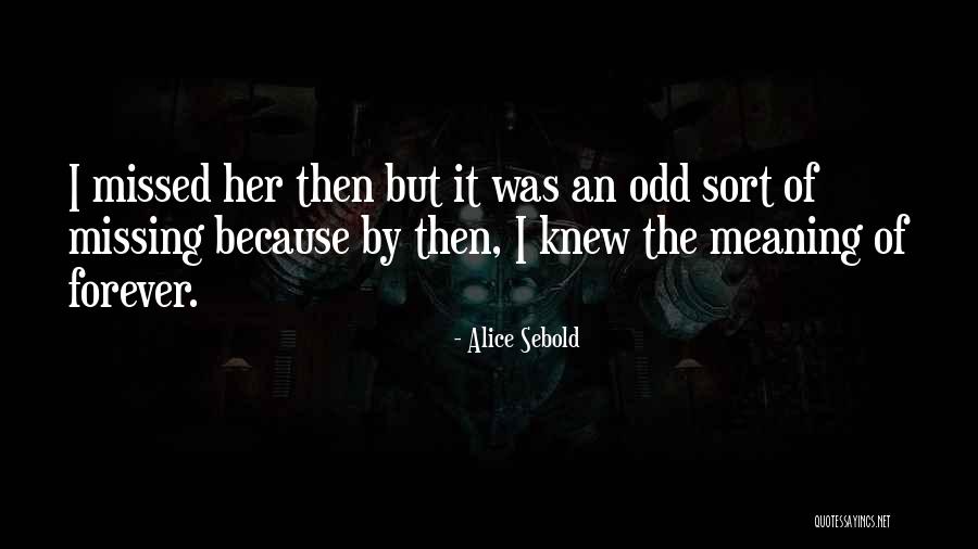 Forever Will Be Missed Quotes By Alice Sebold