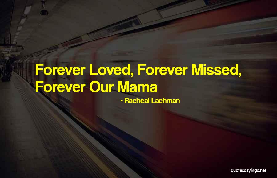 Forever Will Be Missed Quotes By Racheal Lachman