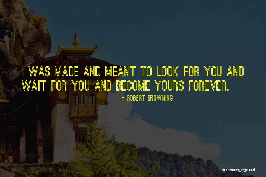 Forever Yours Love Quotes By Robert Browning