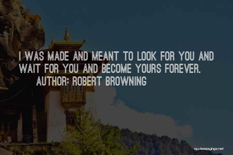 Forever Yours Quotes By Robert Browning