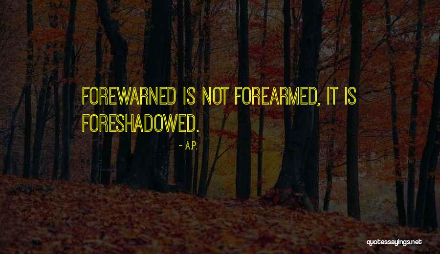 Forewarned Is Quotes By A.P. Forewarned Is Quotes By A.P.