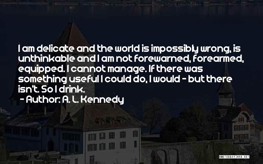 Forewarned Quotes By A. L. Kennedy