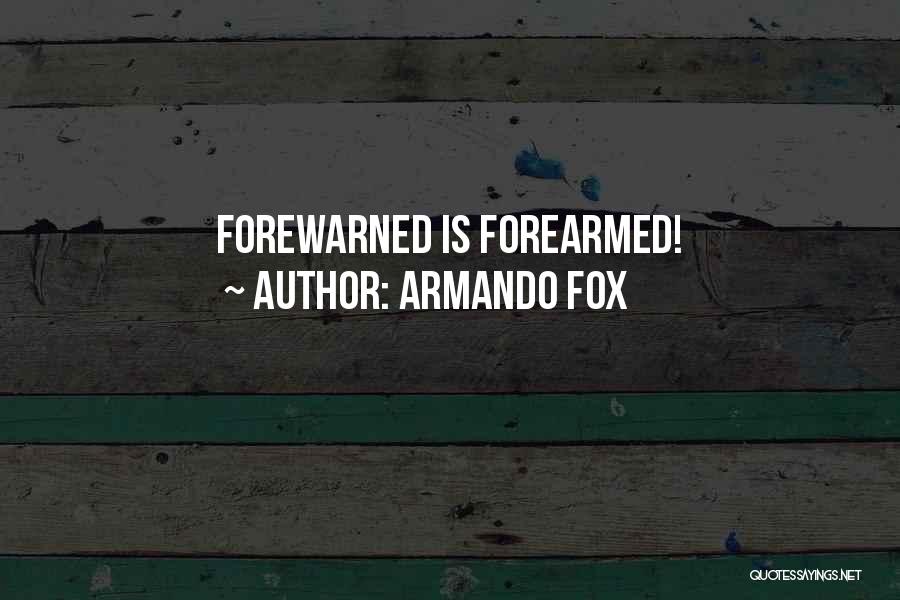 Forewarned Quotes By Armando Fox